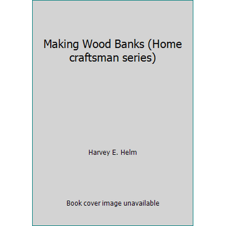 Making Wood Banks (Home craftsman series) [Paperback - Used]