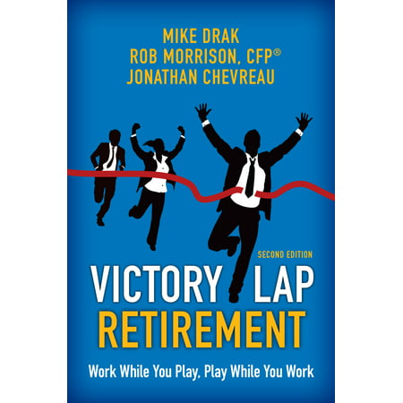 Victory Lap Retirement : Work While You Play, Play While You