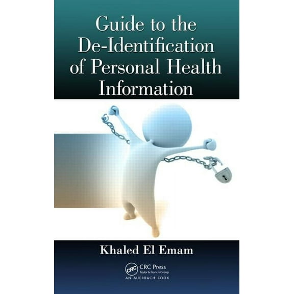Guide to the De-Identification of Personal Health Information (Hardcover)