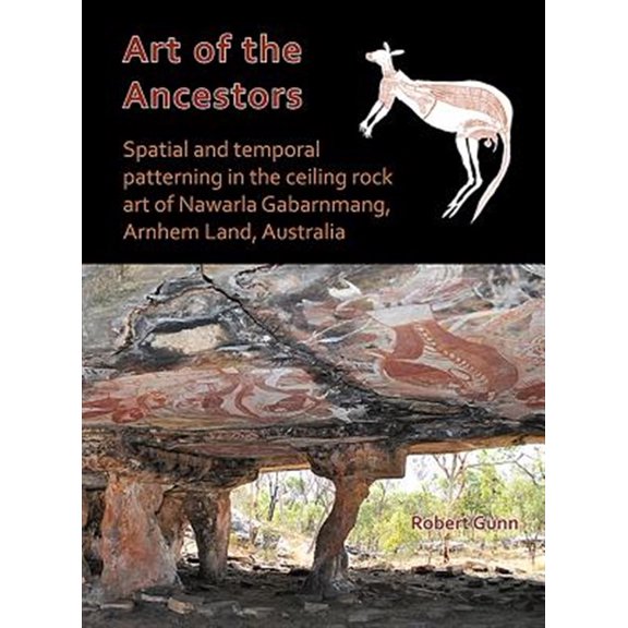Pre-Owned Art of the Ancestors: Spatial and Temporal Patterning in the Ceiling Rock Art of Nawarla Gabarnmang, Arnhem Land, Australia (Paperback)