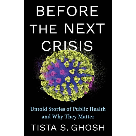Before the Next Crisis: Untold Stories of Public Health and Why They Matter, (Hardcover)