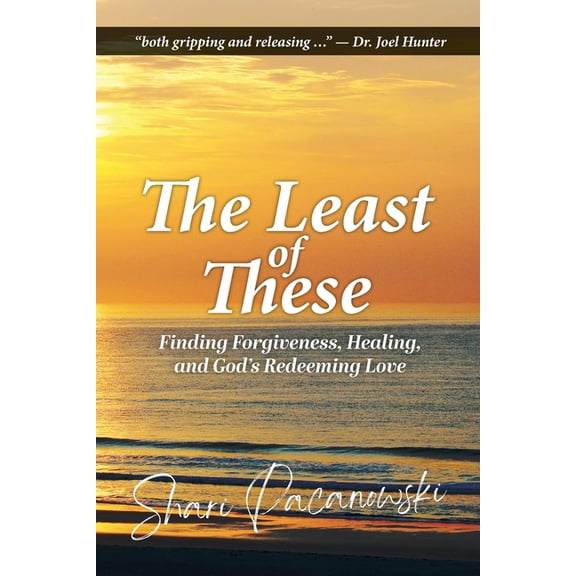 The Least of These: Finding Forgiveness, Healing, and God's Redeeming Love, (Paperback)
