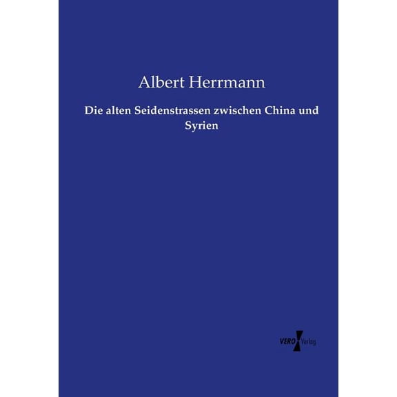 Die alten Seidenstrassen zwischen China und Syrien, (Paperback)