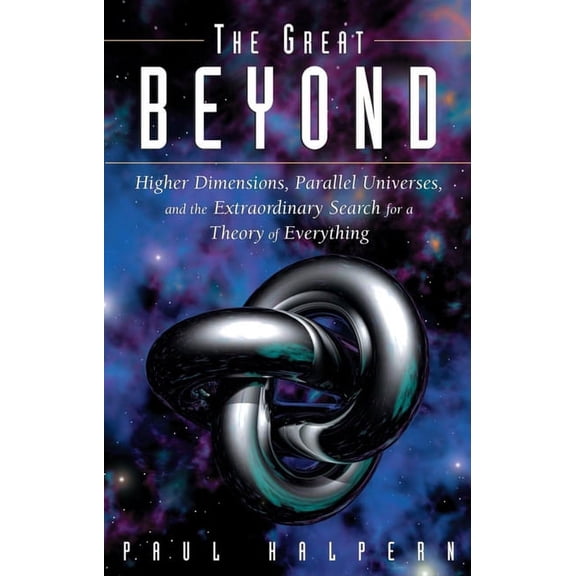 The Great Beyond: Higher Dimensions, Parallel Universes and the Extraordinary Search for a Theory of Everything, (Hardcover)