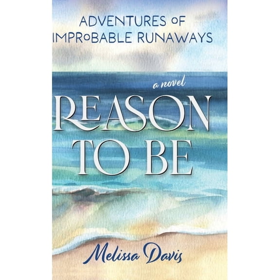 Reason To Be: Adventures of Improbable Runaways, (Hardcover)