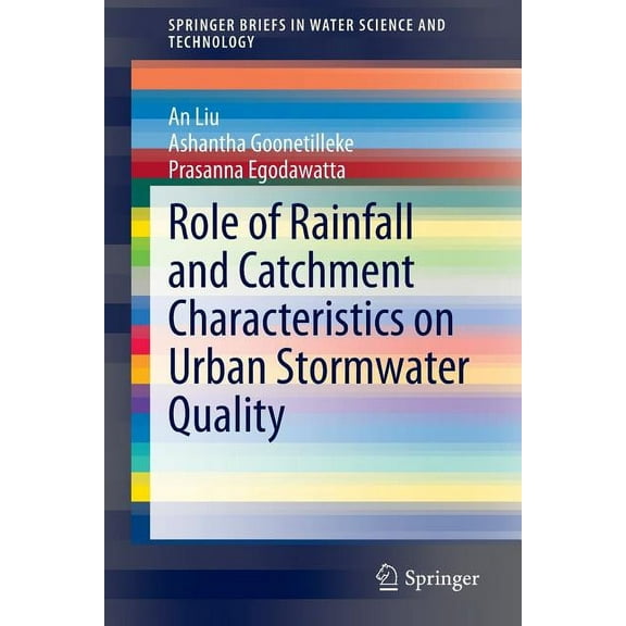 Springerbriefs in Water Science and Tech Role of Rainfall and Catchment Characteristics on Urban Stormwater Quality, (Paperback)
