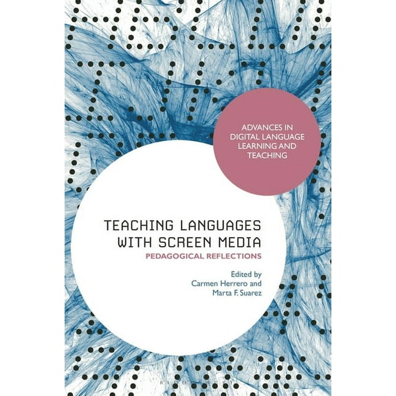 Advances in Digital Language Learning an Teaching Languages with Screen Media: Pedagogical Reflections, (Paperback)
