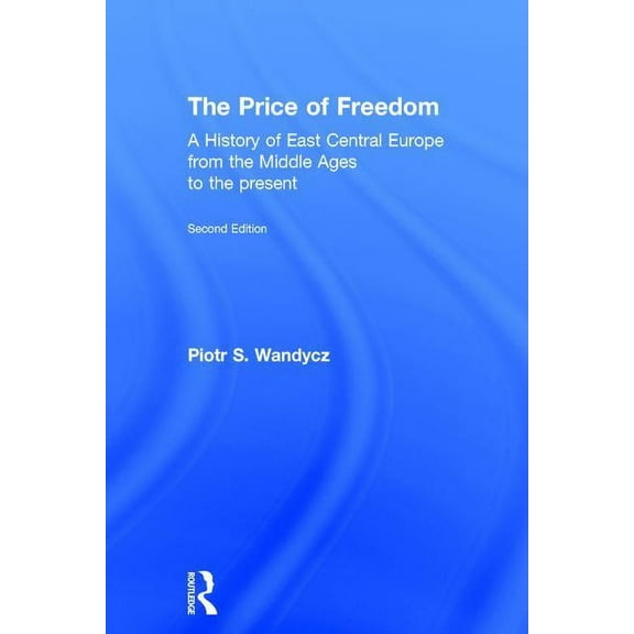 The Price of Freedom: A History of East Central Europe from the Middle Ages to the Present, (Paperback)