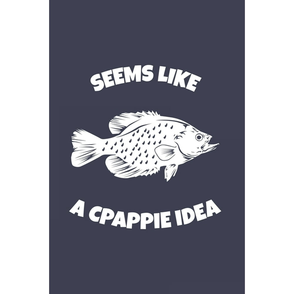 Seems Like A Crappie Idea Funny Crappie Fishing 2020 Planner Weekly