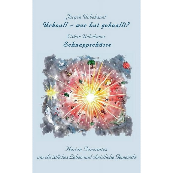 Urknall - wer hat geknallt?: Heiter Gereimtes um christliches Leben und christliche Gemeinde, (Paperback)