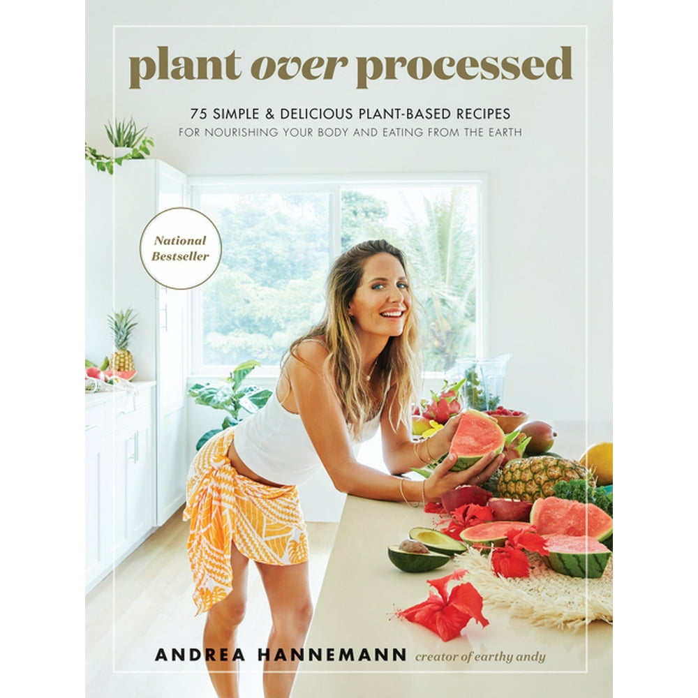 Plant Over Processed 75 Simple & Delicious PlantBased Recipes for