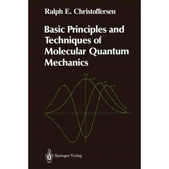 Springer Advanced Texts in Chemistry Basic Principles and Techniques of Molecular Quantum Mechanics, (Paperback)
