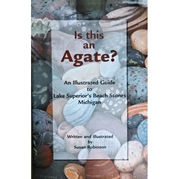 Pre-Owned Is This an Agate?: An Illustrated Guide to Lake Superior's Beach Stones Michigan (Paperback) 0970734204 9780970734204