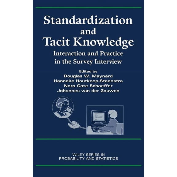 Wiley Survey Methodology Standardization and Tacit Knowledge: Interaction and Practice in the Survey Interview, Book 324, (Hardcover)