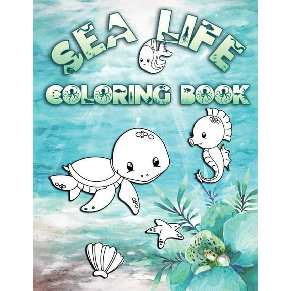 Sea Life Coloring Book : Perfect For Kids Ages 2-6: Cute Gift Idea for Toddlers, Coloring Pages for Ocean and Sea Creature Loving Kids (Paperback)