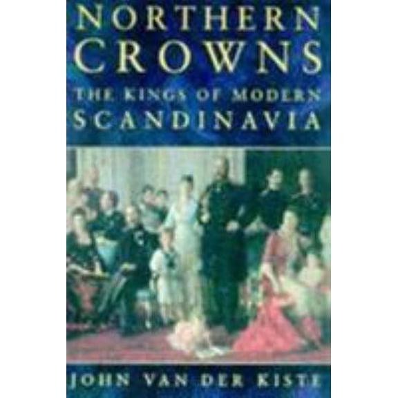 Pre-Owned Northern Crowns: The Kings of Modern Scandinavia (Paperback) 0750918128 9780750918121