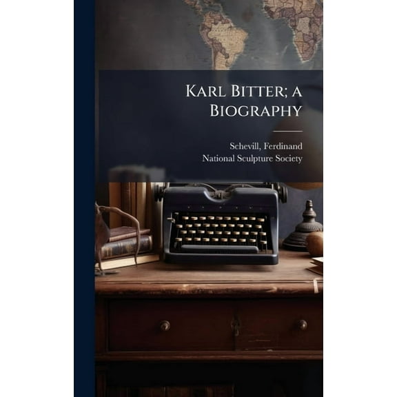 Karl Bitter; a Biography, (Hardcover)
