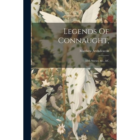 Legends Of Connaught : Irish Stories &c. &c (Paperback)