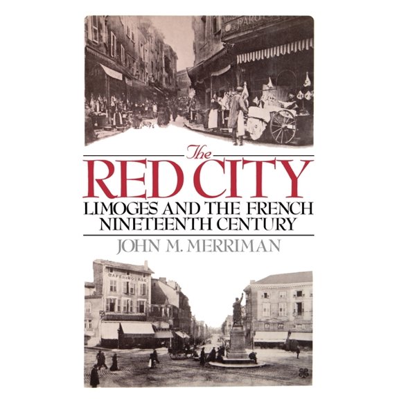 The Red City: Limoges and the French Nineteenth Century, (Hardcover)