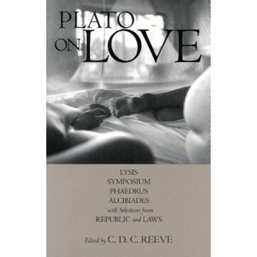 Platon sur l'Amour: Lyse, Symposium, Phaedrus, Alcibiades, avec des Sélections de République, Lois. Édité par C.D.C. Reeve