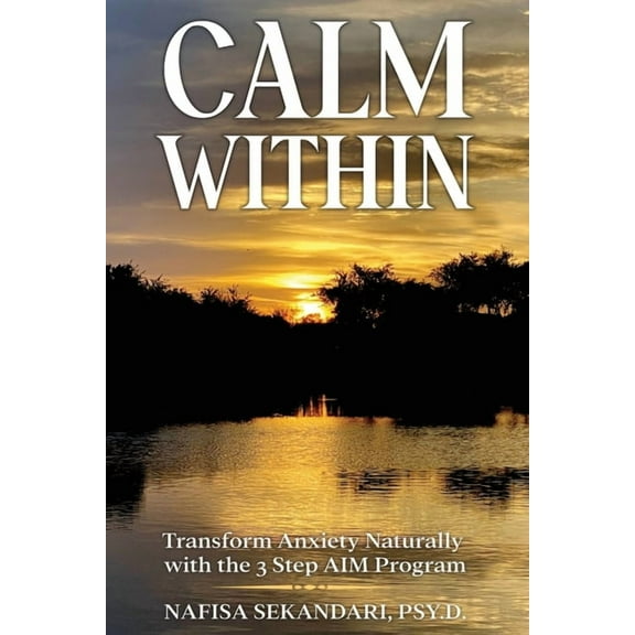 Calm Within: Transform Anxiety Naturally with the 3 Step AIM Program, (Paperback)