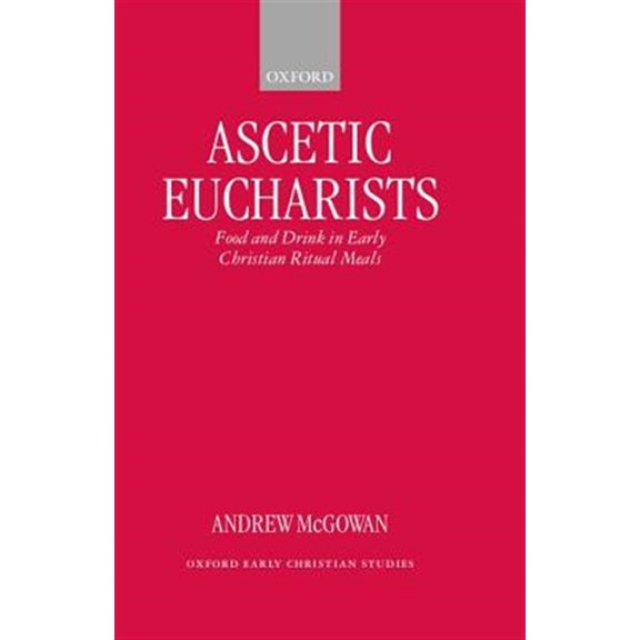 Pre-Owned Oxford Early Christian Studies Ascetic Eucharists: Food and Drink in Early Christian Ritual Meals, (Hardcover)