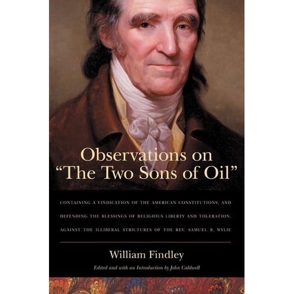Observations on "The Two Sons of Oil": Containing a Vindication of the American Constitutions and Defending the Blessing, (Paperback)