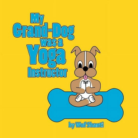 My Grand-Dog was a Yoga Instructor, (Paperback)