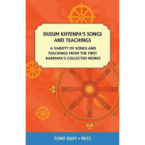 Dusum Khyenpa's Songs and Teachings: A Variety of Songs and Teachings from the First Karmapa's Collected Works, (Paperback)