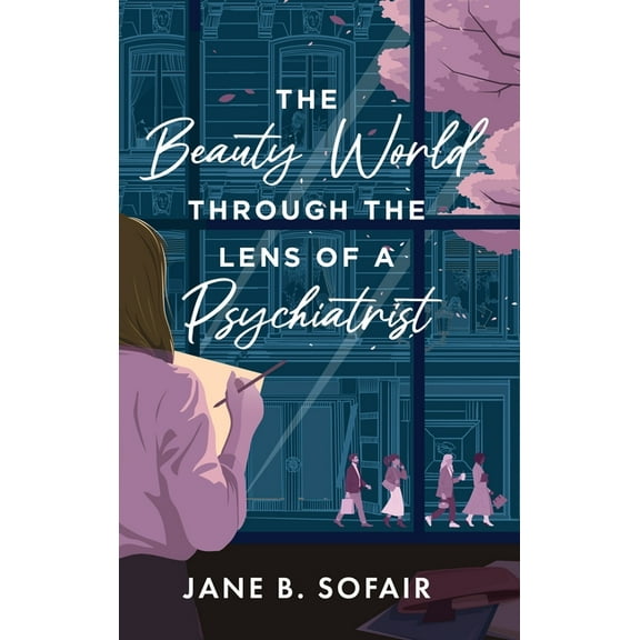 The Beauty World Through the Lens of a Psychiatrist, (Hardcover)