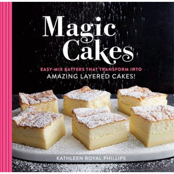 Pre-Owned Magic Cakes: Easy-Mix Batters That Transform Into Amazing Layered Cakes! (Hardcover) 0762463058 9780762463053