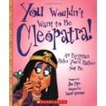 thumbnail image 1 of Pre-Owned You Wouldn't Want to Be Cleopatra!: An Egyptian Ruler You'd Rather Not Be, 9780531189238, 0531189236, Paperback,, 1 of 1
