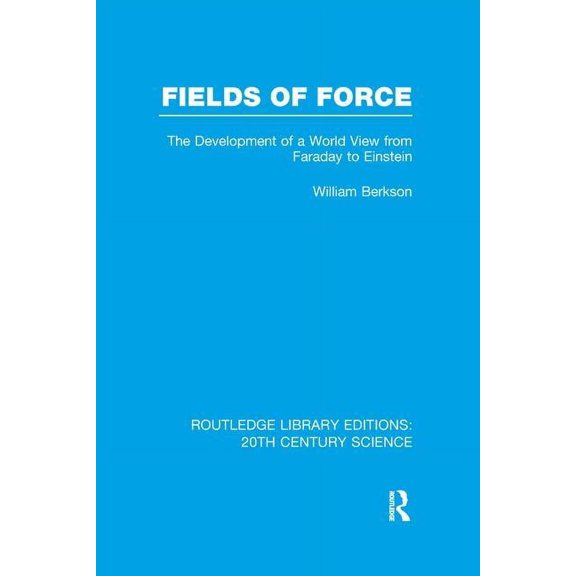 Routledge Library Editions: 20th Century Fields of Force: The Development of a World View from Faraday to Einstein., (Paperback)
