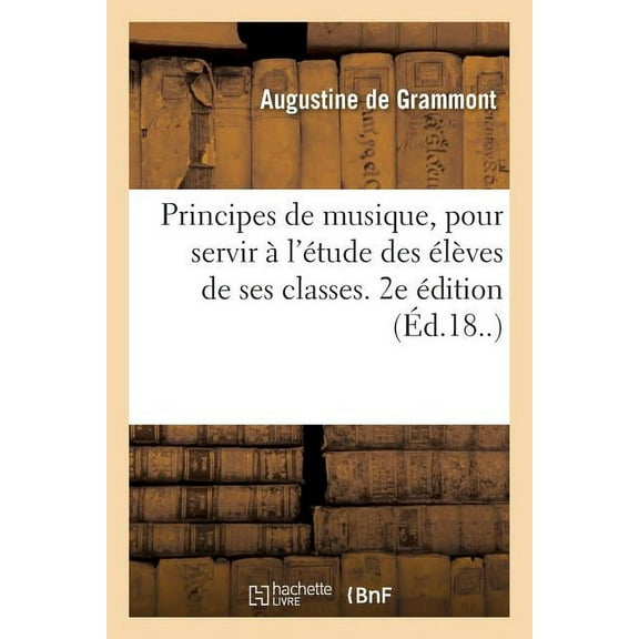 Principes De Musique, Pour Servir L' Tude Des L Ves De Ses Classes. 2e Dition