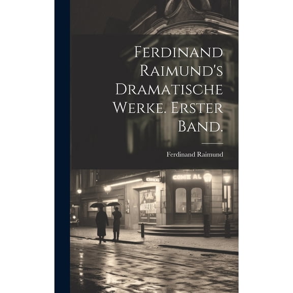 Ferdinand Raimund's Dramatische Werke. Erster Band., (Hardcover)