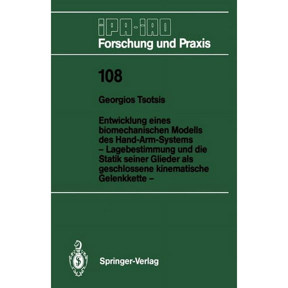 IPA-Iao - Forschung Und Praxis Entwicklung Eines Biomechanischen Modells Des Hand-Arm-Systems: Lagebestimmung Und Die Statik Seiner Glieder ALS Geschlo, Book 108, (Paperback)