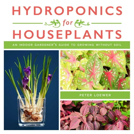 Hydroponics for Houseplants : An Indoor Gardener's Guide to Growing Without (Best Way To Grow Cannabis Indoors Without Lights)
