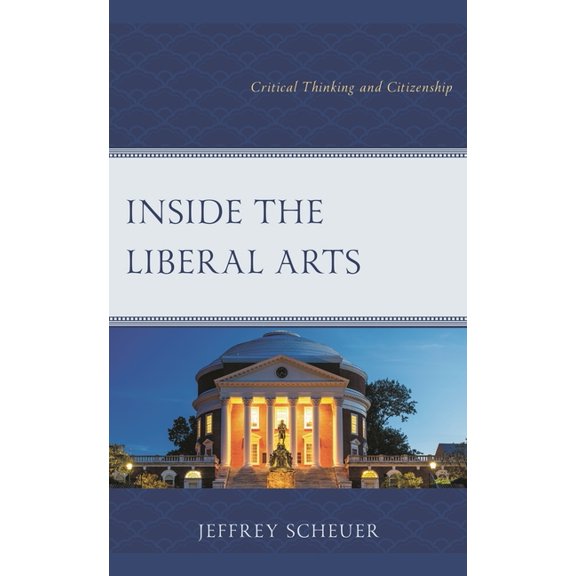 Inside the Liberal Arts: Critical Thinking and Citizenship, (Paperback)