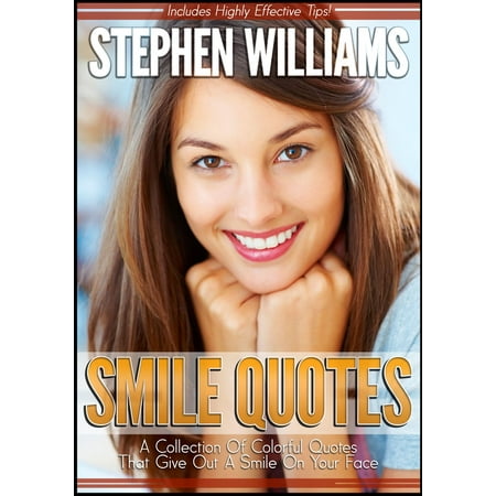 Smile Quotes: A Collection Of Colorful Quotes That Give Out A Smile On Your Face - eBook