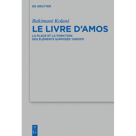 Beihefte Zur Zeitschrift Für die Alttest Le Livre d'Amos: La Place Et La Fonction Des Ãléments Supposés Tardifs, Book 510, (Hardcover)