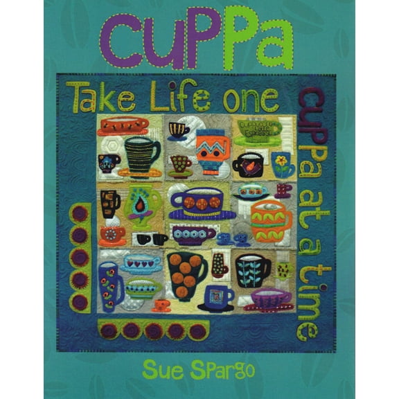 Cuppa - Applique, Embroidery, and Quilt Pattern Book by Sue Spargo of Folk Art Quilts