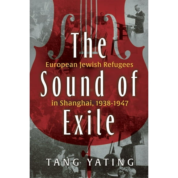 Modern Jewish History The Sound of Exile: European Jewish Refugees in Shanghai, 1938-1947, (Paperback)