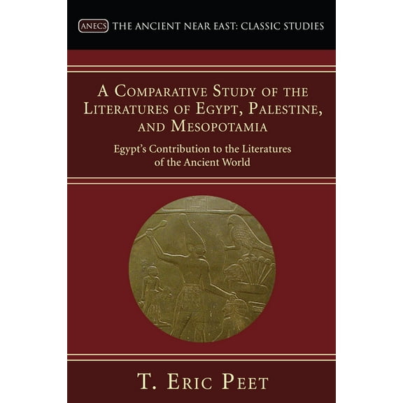 Ancient Near East: Classic Studies: A Comparative Study of the Literatures of Egypt, Palestine, and Mesopotamia (Paperback)