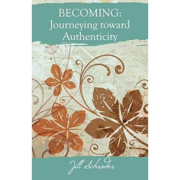 Becoming: Journeying Toward Authenticity, (Paperback)