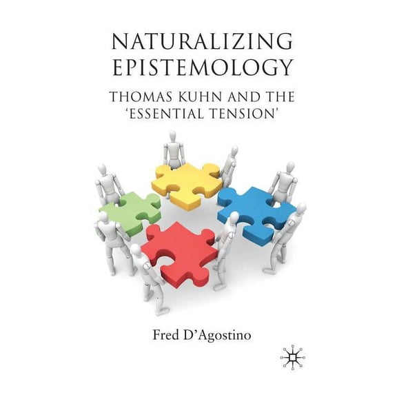 Naturalizing Epistemology: Thomas Kuhn and the 'Essential Tension', (Paperback)
