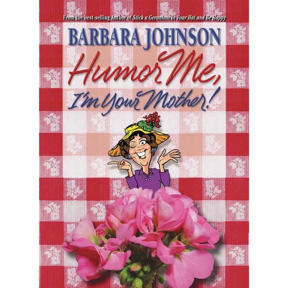 Humor from Barbara Johnson Humor Me, I'm Your Mother: Finding the Funny in Motherhood, (Paperback)