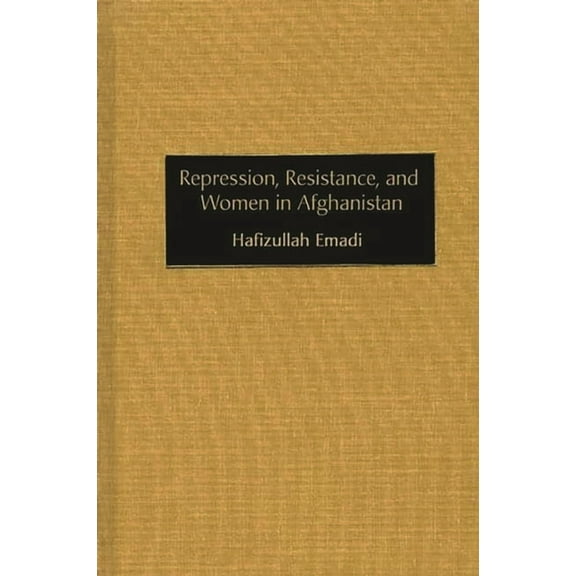 Repression, Resistance, and Women in Afghanistan, (Hardcover)
