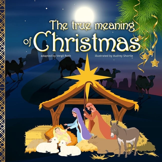 The true meaning of Christmas Jesus birth story Nativity book for children with references