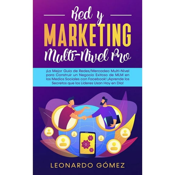 Red y Marketing Multi-Nivel Pro: ¡La Mejor Guía de Redes/Mercadeo Multi-Nivel para Construir un Negocio Exitoso de MLM en los Medios Sociales con Facebook! (Paperback)