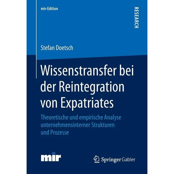 Mir-Edition Wissenstransfer Bei Der Reintegration Von Expatriates: Theoretische Und Empirische Analyse Unternehmensinterner Struktur, (Paperback)